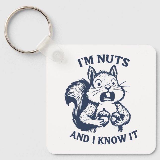 I'm nuts and I know it squirrel Keychain (Front)