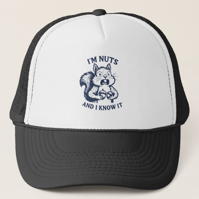 I'm nuts and I know it squirrel Trucker Hat (Front)