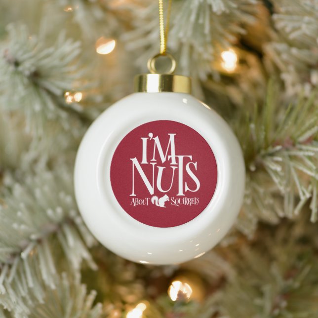 I'm Nuts - funny Squirrel lover Ceramic Ball Christmas Ornament (Tree)
