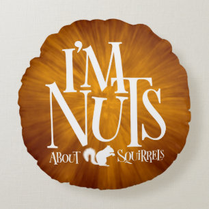 I'm Nuts - funny Squirrel lover Round Pillow