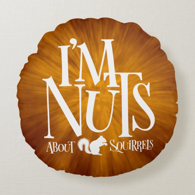 I'm Nuts - funny Squirrel lover Round Pillow (Front)