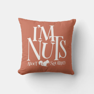 I'm Nuts - funny Squirrel lover Throw Pillow