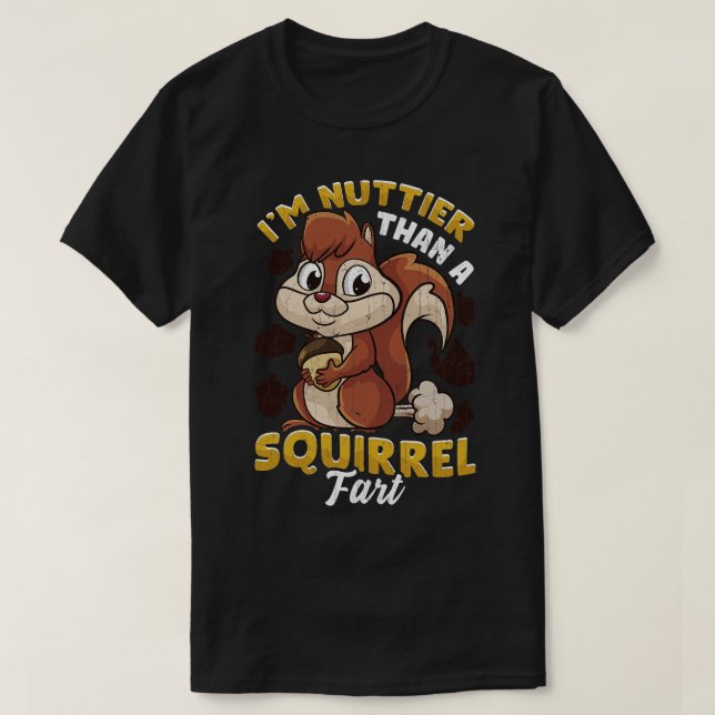 Im Nuttier Than A Squirrel Fart T-Shirt (Design Front)