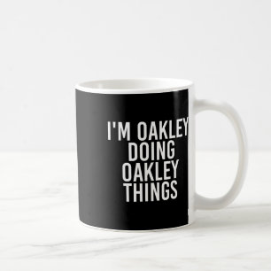I'm Oakley Doing Oakley Things Name Funny Birthday Coffee Mug