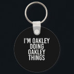 I'm Oakley Doing Oakley Things Name Funny Birthday Keychain<br><div class="desc">I'm Oakley Doing Oakley Things Name Funny Birthday Gift Idea</div>