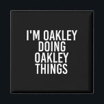 I'm Oakley Doing Oakley Things Name Funny Birthday Magnet<br><div class="desc">I'm Oakley Doing Oakley Things Name Funny Birthday Gift Idea</div>