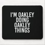 I'm Oakley Doing Oakley Things Name Funny Birthday Mouse Pad<br><div class="desc">I'm Oakley Doing Oakley Things Name Funny Birthday Gift Idea</div>