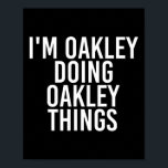 I'm Oakley Doing Oakley Things Name Funny Birthday Poster<br><div class="desc">I'm Oakley Doing Oakley Things Name Funny Birthday Gift Idea</div>