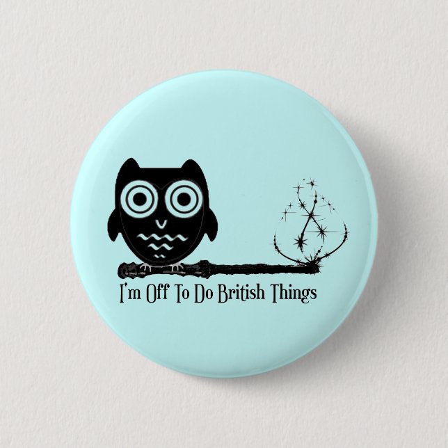 I'm Off To Do British Things. 2 Inch Round Button (Front)