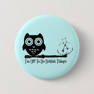 I'm Off To Do British Things. 2 Inch Round Button