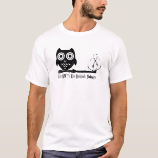 I'm off to do british things T-Shirt