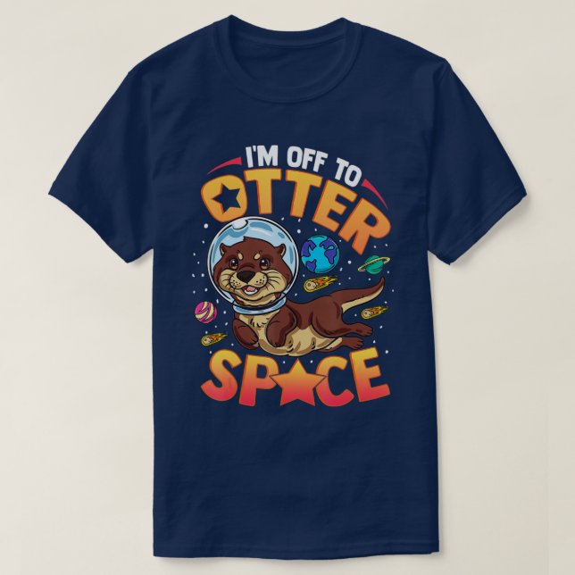 I'm Off To Otter Space Funny Sea Otter  T-Shirt (Design Front)