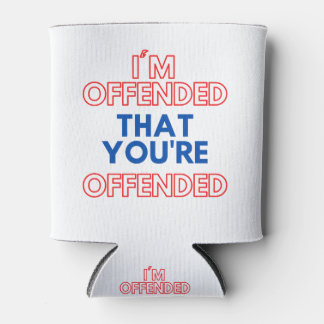 I'm Offended That You're Offended Can Cooler