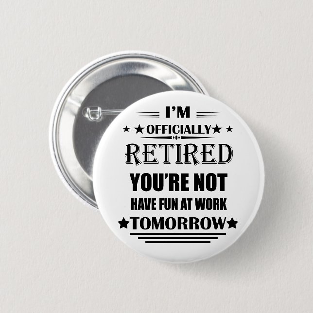 I'm officially retired funny retirement gifts 2 inch round button (Front & Back)