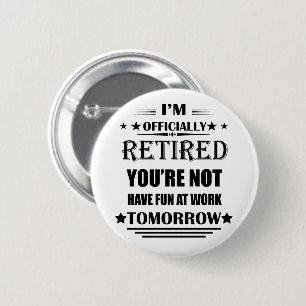 I'm officially retired funny retirement gifts 2 inch round button