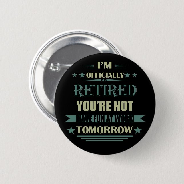 I'm officially retired funny retirement gifts 2 inch round button (Front & Back)