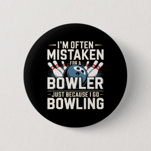 I'm Often Mistaken For A Bowler Just Because I Go 2 Inch Round Button