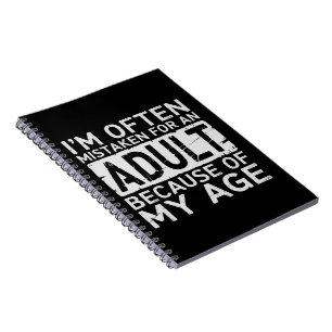 I'm Often Mistaken for an Adult Because of My Age  Notebook