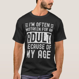 I'm Often Mistaken For An Adult Because Of My Age T-Shirt