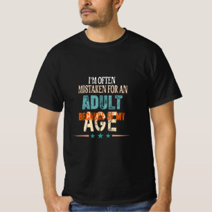 i'm often mistaken for an adult because of my age T-Shirt