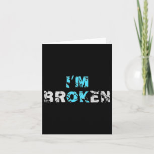 I'm Ok Broken - I'm Broken  Card