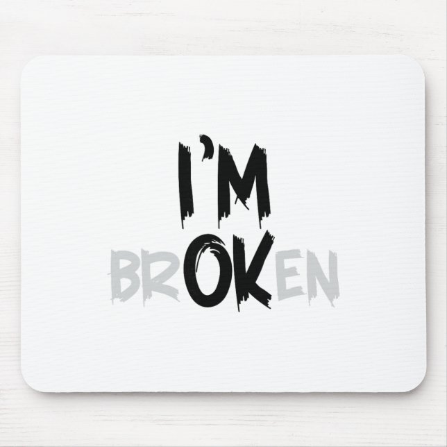 Im Ok Broken I'm Broken I'm Ok Invisible Illness _ Mouse Pad (Front)
