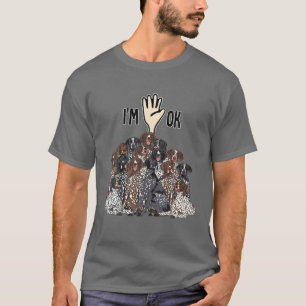 I'm Ok Full Of German Shorthaired Pointers T-Shirt