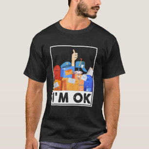 I'm Ok Funny Postal Worker 4 T-Shirt