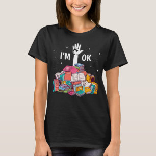 I'm Ok Funny Reading Book Lover Gift T-Shirt