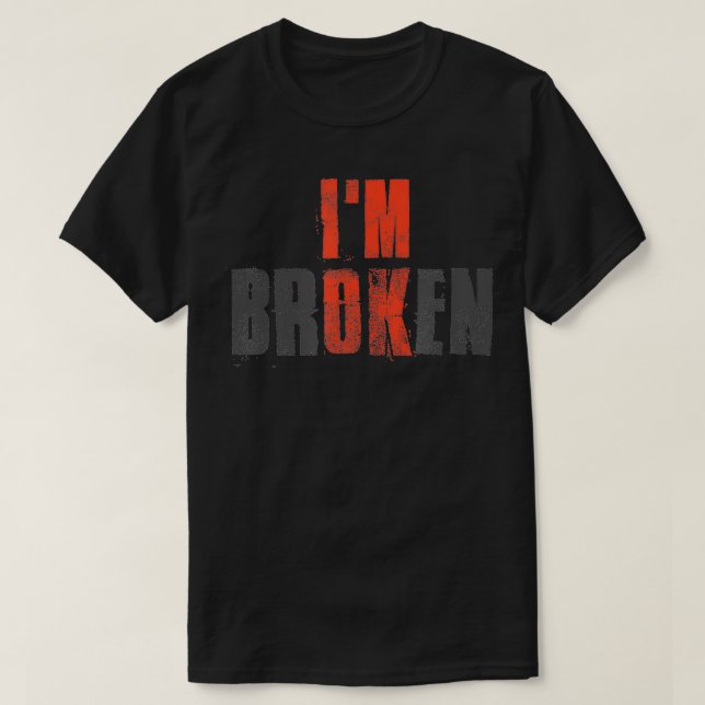 Im OK Im Broken Invisible Illness Broken  T-Shirt (Design Front)