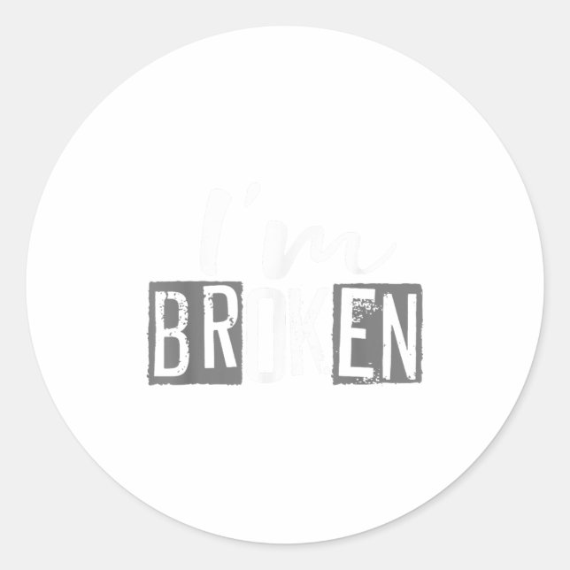 I'm Ok I'm Broken Invisible Illness I Am Ok Broken Classic Round Sticker (Front)