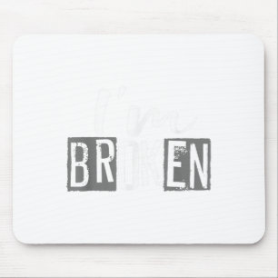 I'm Ok I'm Broken Invisible Illness I Am Ok Broken Mouse Pad