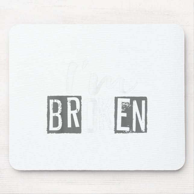 I'm Ok I'm Broken Invisible Illness I Am Ok Broken Mouse Pad (Front)