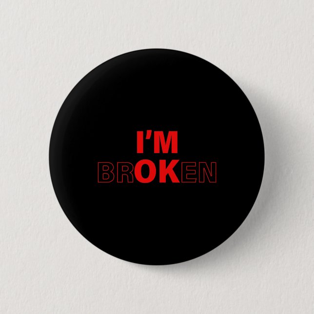 I'm Ok - I'm Broken Invisible Illness Overdose Awa 2 Inch Round Button (Front)