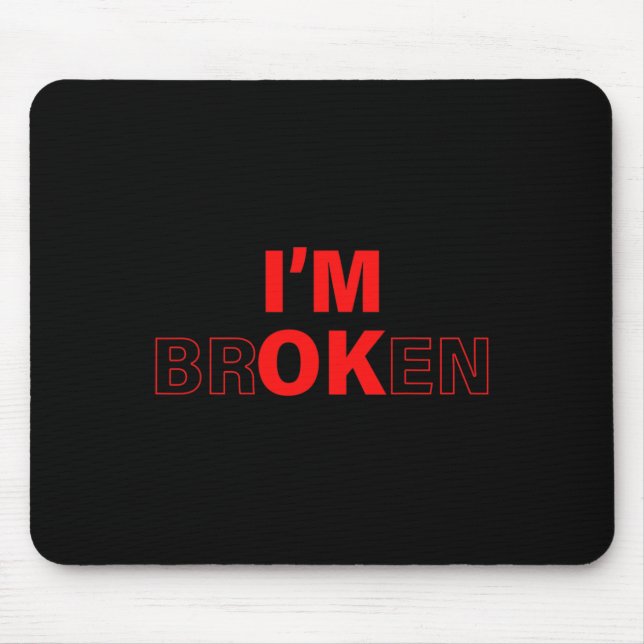 I'm Ok - I'm Broken Invisible Illness Overdose Awa Mouse Pad (Front)