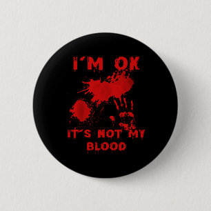 I'm Ok It's Not My Blood Splatter Bloody Bloodstai 2 Inch Round Button
