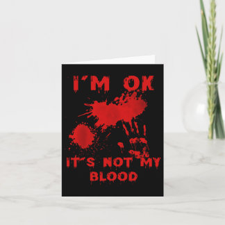 I'm Ok It's Not My Blood Splatter Bloody Bloodstai Card