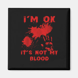 I'm Ok It's Not My Blood Splatter Bloody Bloodstai Magnet
