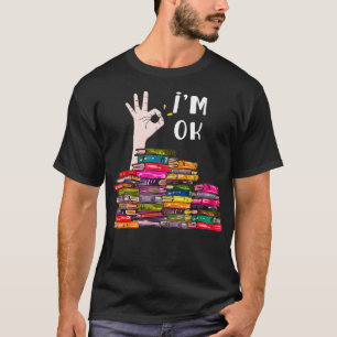 Im Ok Reading Book Lovers Librarians Bookworm Funn T-Shirt