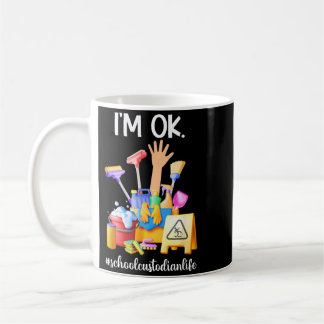 Im Ok School Custodian Life School Custodians Coffee Mug