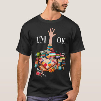 I'M Ok Sewing Quilting For Women Knitting Quilters T-Shirt