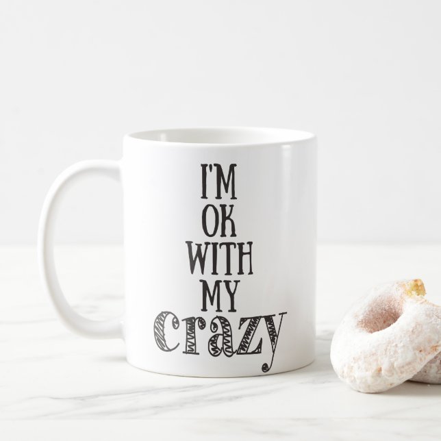 I'm ok with my crazy - Funny Quote Mug (With Donut)