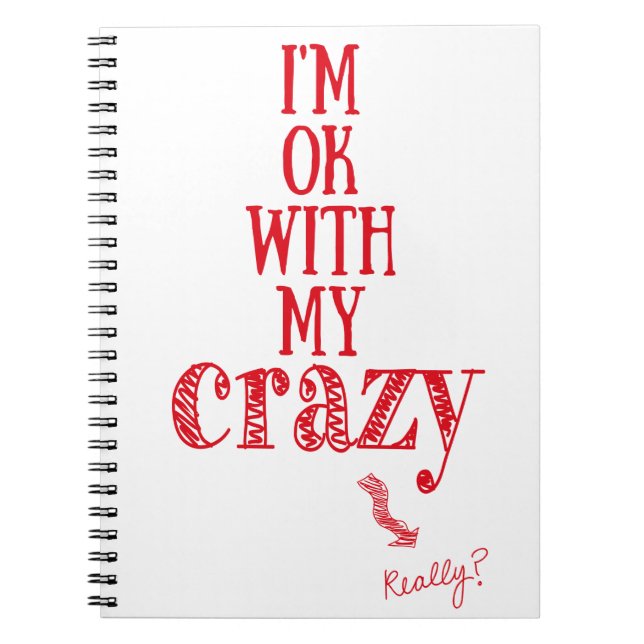 I'm ok with my crazy - Funny Quote Notebook (Front)