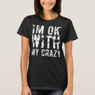 I'm Ok With My Crazy Funny Sarcastic Meme Adult Hu T-Shirt