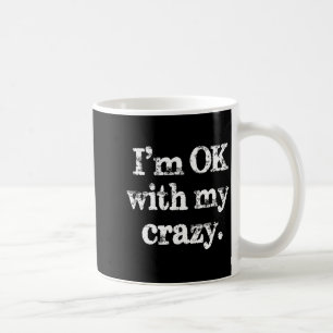 I'm Ok With My Crazy, Funny Vintage Jokes Sarcasti Coffee Mug