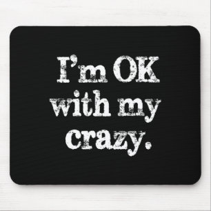 I'm Ok With My Crazy, Funny Vintage Jokes Sarcasti Mouse Pad