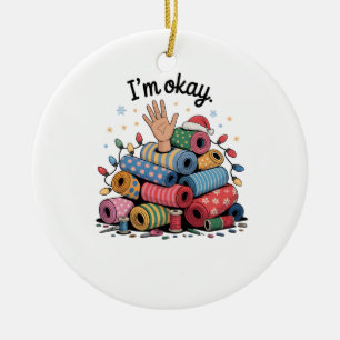 I'm Okay Funny Quilting Christmas Lovers Ceramic Ornament