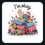 I'm Okay Funny Quilting Christmas Lovers Square Sticker<br><div class="desc">Im Oky Quilt,  Quilting Humour Christmas,  Quilter Inside Joke,  Festive Sewing Meme,  Crafty Holiday Shirt,  Funny Quilt Block,  OKY Quilt Lover,  Cozy Christmas Craft,  Quilting Community Gift,  Holiday Maker Humour</div>