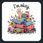 I'm Okay Funny Quilting Christmas Lovers Square Sticker<br><div class="desc">Im Oky Quilt,  Quilting Humour Christmas,  Quilter Inside Joke,  Festive Sewing Meme,  Crafty Holiday Shirt,  Funny Quilt Block,  OKY Quilt Lover,  Cozy Christmas Craft,  Quilting Community Gift,  Holiday Maker Humour</div>