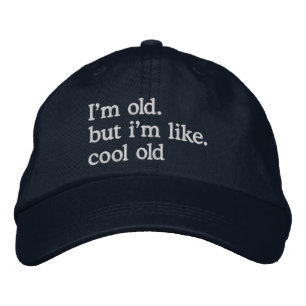 I'm Old. But I'm like. Cool Old Embroidered Hat